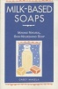 Milk-based Soaps - A Step-by-step Guide to Creating Milk-based Soaps (Paperback) - Casey Makela Photo