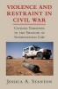 Violence and Restraint in Civil War - Civilian Targeting in the Shadow of International Law (Paperback) - Jessica A Stanton Photo