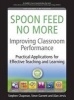 Improving Classroom Performance - Spoon Feed No More, Practical Applications for Effective Teaching and Learning (Paperback) - Stephen Chapman Photo