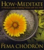 How To Meditate - A Practical Guide To Making Friends With Your Mind (Abridged, CD, Boxed set, abridged edition) - Pema Chodron Photo