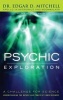 Psychic Exploration - A Challenge for Science, Understanding the Nature and Power of Consciousness (Hardcover) - Edgar D Mitchell Photo