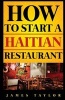 How to Start a Haitian Restaurant (Paperback) - James Taylor Photo