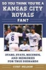 So You Think You're a Kansas City Royals Fan? - Stars, Stats, Records, and Memories for True Diehards (Paperback) - Curt Nelson Photo