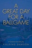 A Great Day for a Ballgame - A Conscious Love Story (Paperback) - Fielding Dawson Photo