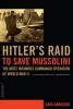 Hitler's Raid to Save Mussolini - The Most Infamous Commando Operation of World War II (Paperback, New Ed) - Greg Annussek Photo