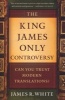 The King James Only Controversy - Can You Trust the Modern Translations? (Paperback, Revised edition) - James R White Photo