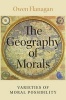 The Geography of Morals - Varieties of Moral Possibility (Hardcover) - Owen Flanagan Photo