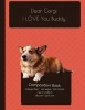 Dear Corgi Dog - I Love You Composition Notebook - College Ruled Writer's Notebook for School / Teacher / Office / Student [ Softback * Perfect Bound * Large ] (Paperback) - I Love My Dog Journals and Compositions Photo