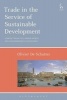 Trade in the Service of Sustainable Development - Linking Trade to Labour Rights and Environmental Standards (Hardcover) - Olivier De Schutter Photo