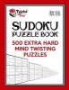  Sudoku Puzzle Book, 500 Extra Hard Mind Twisting Puzzles - With Only One Level of Difficulty So No Wasted Puzzles (Paperback) - Twisted Mind Photo