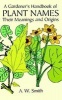 A Gardener's Handbook of Plant Names - Their Meanings and Origins (Paperback, New edition) - AW Smith Photo