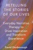 Retelling the Stories of Our Lives - Everyday Narrative Therapy to Draw Inspiration and Transform Experience (Paperback) - David Denborough Photo