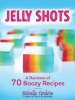 Jelly Shots - A Rainbow of 70 Boozy Recipes (Paperback) - Michelle Cordero Photo