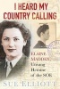 I Heard My Country Calling - Elaine Madden, the Unsung Heroine of SOE (Hardcover) - Sue Elliot Photo