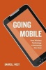 Going Mobile - How Wireless Technology is Reshaping Our Lives (Paperback) - Darrell M West Photo