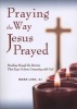 Praying the Way Jesus Prayed - Breaking Through the Barriers That Keep Us from Connecting with God (Paperback) - Mark Link Photo