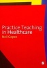 Practice Teaching in Healthcare (Paperback) - Neil Gopee Photo