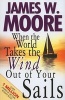 When the World Takes the Wind Out of Your Sails (Paperback) - James W Moore Photo