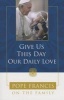 Give Us This Day, Our Daily Love - Pope Francis on the Family (Paperback) - Catholic Church Photo