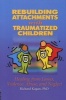 Rebuilding Attachments with Traumatized Children - Healing from Losses, Violence, Abuse, and Neglect (Paperback) - Richard Kagan Photo