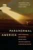 Paranormal America - Ghost Encounters, UFO Sightings, Bigfoot Hunts, and Other Curiosities in Religion and Culture (Paperback) - Christopher Bader Photo