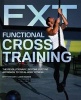 Functional Cross Training - The Revolutionary, Routine-busting Approach to Total Body Fitness (Paperback) - Brett Stewart Photo