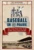 Baseball on the Prairie - How Seven Small-Town Teams Shaped Texas League History (Paperback) - Kris Rutherford Photo