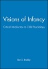 Visions of Infancy - Critical Introduction to Child Psychology (Paperback) - Ben S Bradley Photo