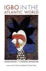 Igbo in the Atlantic World - African Origins and Diasporic Destinations (Hardcover) - Toyin Falola Photo