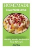 Homemade Snacks Recipes - Healthy Snacks Recipes for Busy Lifestyle(real Snacks, Healthy Snacks Recipes, Natural Snacks Recipes, Snacks Cookbook, Snacks for Kids, Healthy Eating, Healthy Cookbook) (Paperback) - Alina Nancy Photo