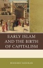 Early Islam and the Birth of Capitalism (Paperback) - Benedikt Koehler Photo