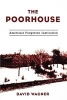 The Poorhouse - Americas Forgotten Institution (Paperback, New) - David Wagner Photo