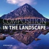 Composition in the Landscape - An Inspirational and Technical Guide for Landscape Photographers (Mixed media product) - Peter Watson Photo