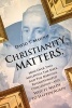 Christianity Matters. - How Over Two Millennia the Meek and the Merciful Revolutionized Civilization -- And Why It Needs to Happen Again (Paperback) - David T Maloof Photo