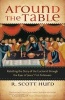 Around the Table - Retelling the Story of the Eucharist Through the Eyes of Jesus' First Followers (Paperback) - R Scott Hurd Photo