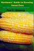 Gardeners' Guide to Growing Sweet Corn - How to Grow, Harvest and Preserve Sweet Corn (Paperback) - Paul R Wonning Photo