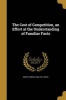 The Cost of Competition, an Effort at the Understanding of Familiar Facts (Paperback) - Sidney Armor 1866 1941 Reeve Photo