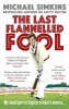 The Last Flannelled Fool - My Small Part in English Cricket's Demise and Its Large Part in Mine (Paperback) - Michael Simkins Photo