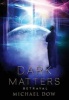 Dark Matters - Betrayal (Dark Matters Trilogy Book 2) (Hardcover) - Michael Dow Photo