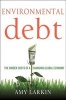 Environmental Debt - The Hidden Costs of a Changing Global Economy (Hardcover) - Amy Larkin Photo