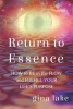 Return to Essence - How to Be in the Flow and Fulfill Your Life's Purpose (Paperback) - Gina Lake Photo