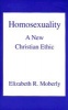 Homosexuality - A New Christian Ethic (Paperback, 1st New edition) - Elizabeth R Moberly Photo