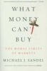 What Money Can't Buy - The Moral Limits of Markets (Paperback) - Michael J Sandel Photo