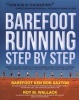 The Complete Book of Barefoot Running - Learn the Scientifically Proven Technique for Improving Your Stride and Reducing Injuries (Paperback) - Roy M Wallack Photo