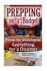 Prepping on a Budget - How to Stockpile Everything for a Disaster: (Survival Guide, Survival Gear) (Paperback) - Gerald Woods Photo