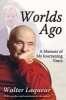 Worlds Ago - A Memoir of My Journeying Years (Paperback) - Walter Laqueur Photo