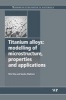 Titanium Alloys - Modelling of Microstructure, Properties and Applications (Hardcover) - Wei Sha Photo