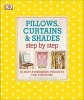 Pillows, Curtains, and Shades Step by Step - 25 Soft-Furnishing Projects for the Home (Paperback) - Dk Photo