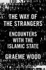 The Way of the Strangers - Encounters with the Islamic State (Hardcover) - Graeme Wood Photo