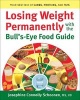 Losing Weight Permanently with the Bull's-Eye Food Guide - Your Best Mix of Carbs, Proteins, and Fats (Paperback) - Josephine Connolly Schoonen Photo